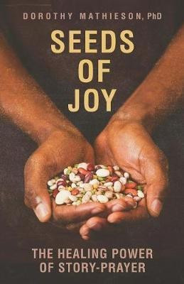 Seeds of Joy(English, Paperback, Mathieson Dorothy Dr)