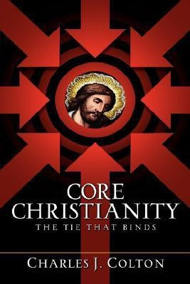 Core Christianity(English, Hardcover, Colton Charles J)