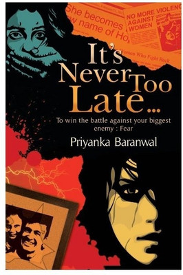 It's Never Too Late...  - To Win the Battle Against Your Biggest Enemy - Fear(English, Paperback, Baranwal Priyanka)