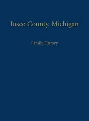 Iosco County, Michigan: Family History(English, Hardcover, unknown)