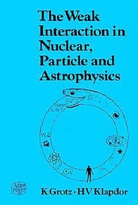 The Weak Interaction in Nuclear, Particle and Astrophysics(English, Paperback, Grotz K.)