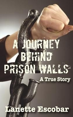 A Journey Behind Prison Walls(English, Paperback, Lanette Escobar)