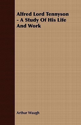 Alfred Lord Tennyson - A Study Of His Life And Work(English, Paperback, Waugh Arthur)