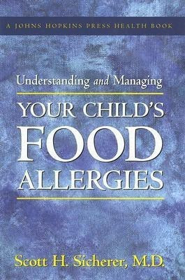 Understanding and Managing Your Child's Food Allergies(English, Hardcover, Sicherer Scott H. MD)