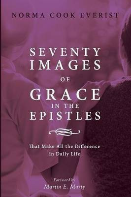 Seventy Images of Grace in the Epistles . . .(English, Paperback, Everist Norma Cook)