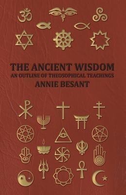 THE Ancient Wisdom - and Outline of Theosophical Teachings(English, Paperback, ANNIE BESANT)