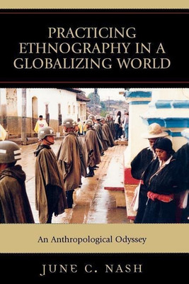 Practicing Ethnography in a Globalizing World(English, Paperback, Nash June C.)