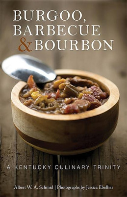 Burgoo, Barbecue, and Bourbon(English, Hardcover, Schmid Albert W. A.)