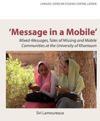 Message in a Mobile. Mixed-Messages, Tales of Missing and Mobile Communities at the University of Khartoum(English, Paperback, Lamoureaux Siri)