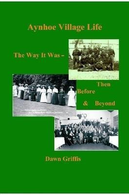 Aynhoe Village Life. The Way it Was -Then, Before and Beyond(English, Paperback, Griffis Dawn)