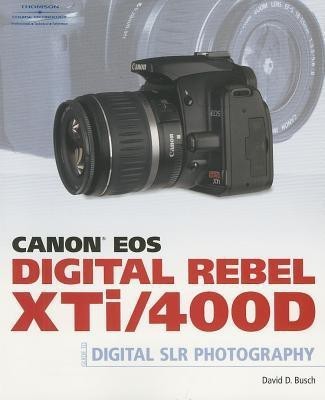 Canon Eos Digital Rebel Xti/400d Guide to Digital SLR Photography(English, Paperback, Busch David)