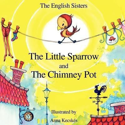 Story Time for Kids with NLP by the English Sisters - the Little Sparrow and the Chimney Pot(English, Paperback, Zuggo Violeta)