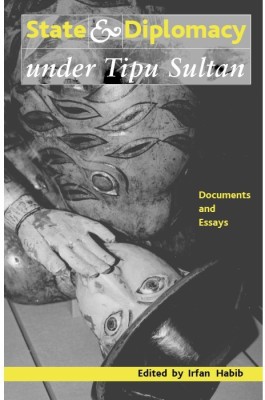 State and Diplomacy under Tipu Sultan - Documents and Essays(English, Paperback, Habib Irfan)