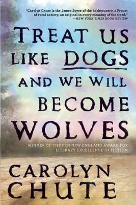 Treat Us Like Dogs and We Will Become Wolves(English, Paperback, Chute Carolyn)