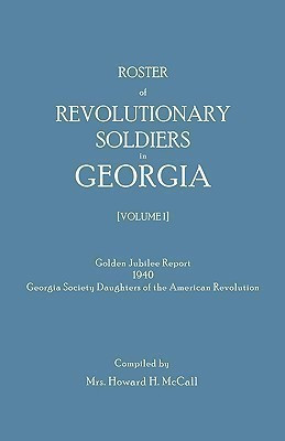 Roster of Revolutionary Soldiers in Georgia. Golden Jubilee Report 1940 of the Georgia Society Daughters of the American Revolution(English, Paperback, unknown)