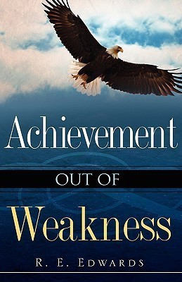 Achievement Out of Weakness(English, Paperback, Edwards R E)