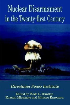 Nuclear Disarmament in the Twenty-first Century(English, Paperback, Huntley Wade, L.)