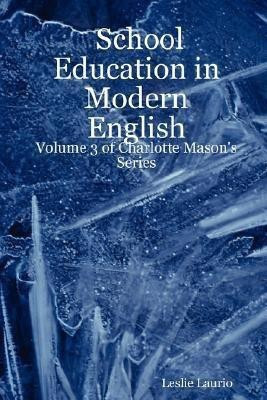 School Education in Modern English: Volume 3 of Charlotte Mason's Series(English, Paperback, Laurio Leslie)