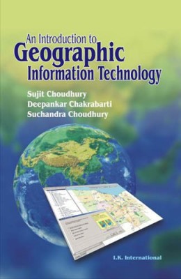 An Introduction to Geographic Information Technology 1 Edition(English, Paperback, Choudhury Sujit)