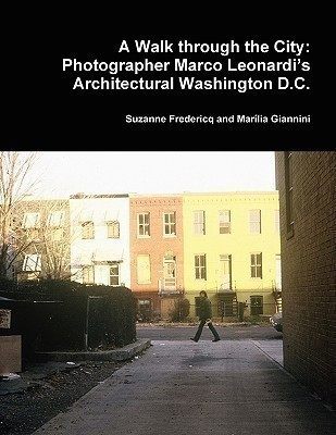 A Walk Through the City: Photographer Marco Leonardi's Architectural Washington D.C.(English, Paperback, and Marilia Giannini Suzanne Fredericq)