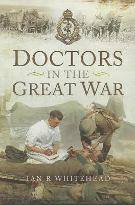 Doctors in the Great War(English, Paperback, Whitehead Ian R.)