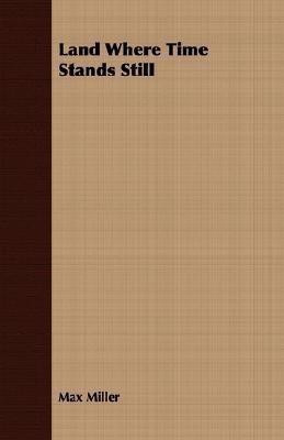 Land Where Time Stands Still(English, Paperback, Miller Max)