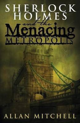 Sherlock Holmes and the Menacing Metropolis(English, Paperback, Mitchell Allan)