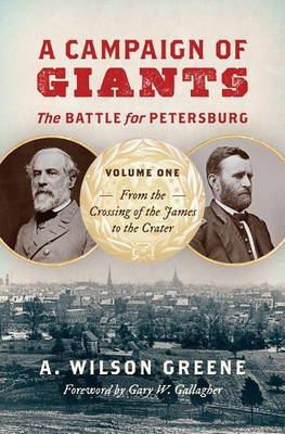 A Campaign of Giants-the Battle for Petersburg(English, Hardcover, Greene A. Wilson)