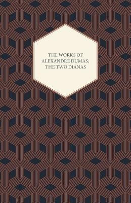 The Works Of Alexandre Dumas; The Two Dianas(English, Paperback, Dumas Alexandre)