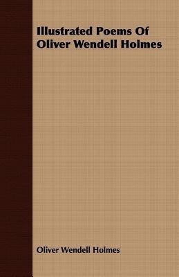 Illustrated Poems Of Oliver Wendell Holmes(English, Paperback, Holmes Oliver Wendell)