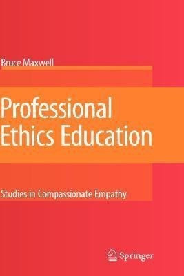 Professional Ethics Education: Studies in Compassionate Empathy(English, Hardcover, Maxwell Bruce)