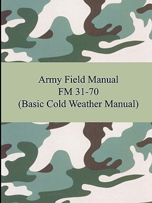 Army Field Manual FM 31-70 (Basic Cold Weather Manual)(English, Paperback, The United States Army)