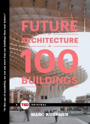 The Future of Architecture in 100 Buildings(English, Hardcover, Kushner Marc)