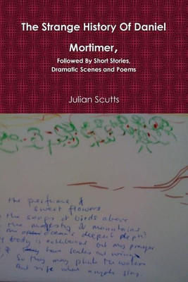 The Strange History of Daniel Mortimer, Followed by Short Stories, Dramatic Scenes and Poems(English, Paperback, Scutts Julian)