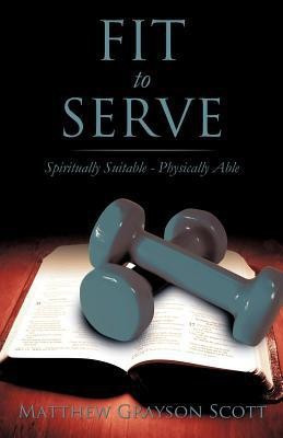 Fit to Serve(English, Paperback, Scott Matthew Grayson)
