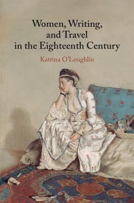 Women, Writing, and Travel in the Eighteenth Century(English, Hardcover, O'Loughlin Katrina)