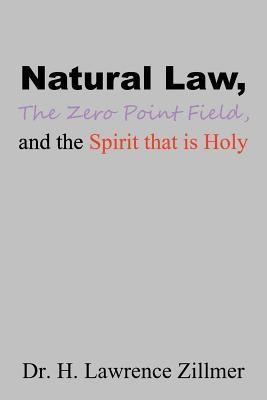 Natural Law, The Zero Point Field, and the Spirit that is Holy(English, Paperback, Zillmer H Lawrence Dr)