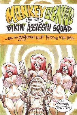 Monkey Genius And His Bikini Assassin Squad And the 349 Other Best TV Shows of All Time(English, Paperback, Houston Greg)