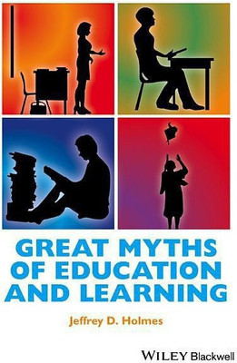 Great Myths of Education and Learning(English, Paperback, Holmes Jeffrey D.)