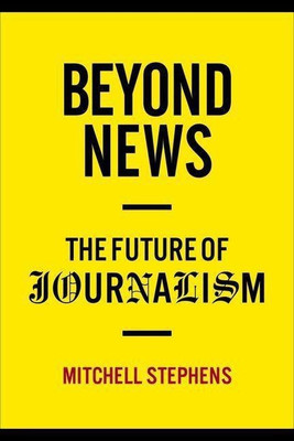 Beyond News(English, Hardcover, Stephens Mitchell)