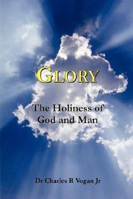 Glory: The Holiness of God and Man(English, Paperback, Vogan Dr. Charles)