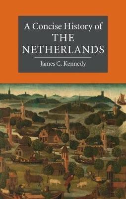 A Concise History of the Netherlands(English, Hardcover, Kennedy James C.)