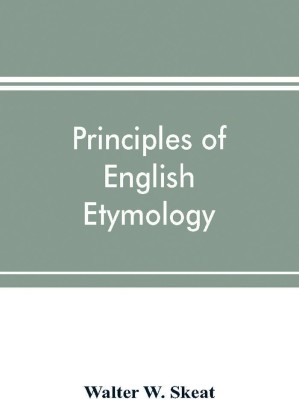 Principles of English etymology(Paperback, Walter W. Skeat)