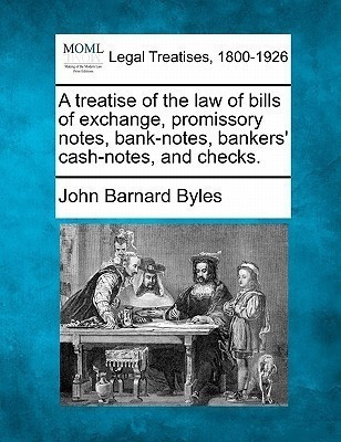A treatise of the law of bills of exchange, promissory notes, bank-notes, bankers' cash-notes, and checks.(English, Paperback, Byles John Barnard)