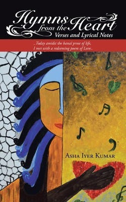 Hymns from the Heart  - Verses and Lyrical Notes(English, Hardcover, Kumar Asha Iyer)