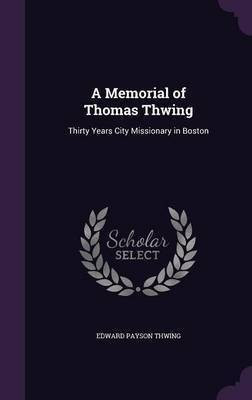 A Memorial of Thomas Thwing(English, Hardcover, Thwing Edward Payson)