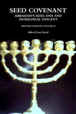 SEED Covenant: Abraham's SEED, DNA and Patrilineal Descent (Revised Edition) Volume II(English, Paperback, ben David Mika'el)