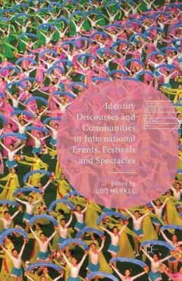 Identity Discourses and Communities in International Events, Festivals and Spectacles(English, Paperback, Merkel Udo)