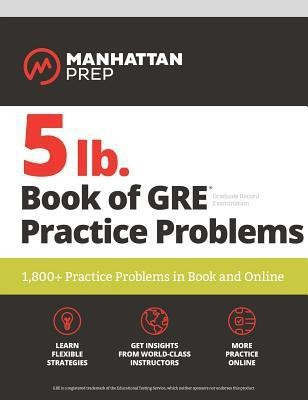 5 lb. Book of GRE Practice Problems Problems on All Subjects, Includes 1,800 Test Questions and Drills, Online Study Guide and Lessons from Interact for GRE(English, Paperback, Manhattan Prep)