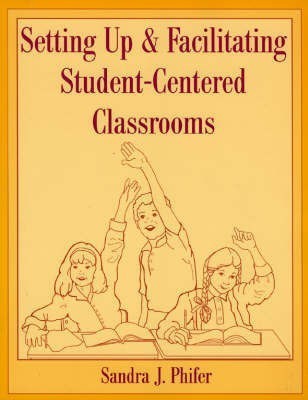 Setting Up and Facilitating Student-Centered Classrooms(English, Paperback, Phifer Sandra)